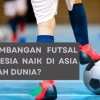 Perkembangan Futsal Indonesia Naik Di Asia Siapkah Dunia