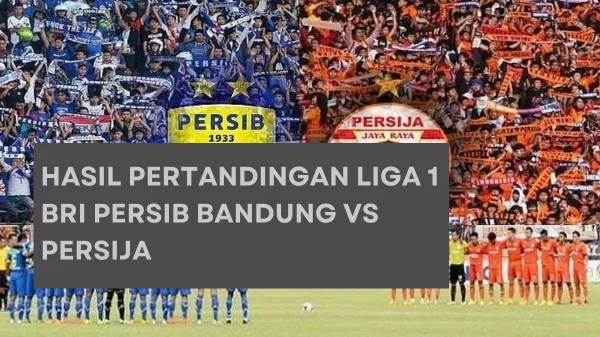 Hasil Pertandingan Liga 1 BRI Persib Bandung vs Persija