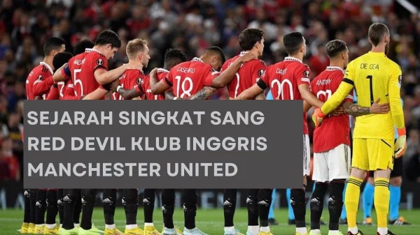 Sejarah Singkat Sang Red Devil Klub Inggris Manchester United
