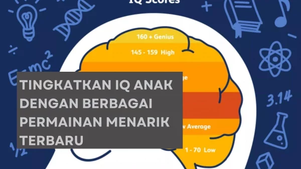 Tingkatkan IQ Anak Dengan Berbagai Permainan Menarik Terbaru